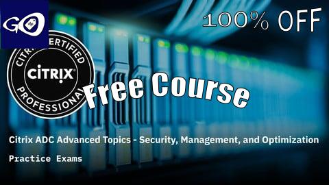 Free Coupon Citrix ADC Advanced Topics Practice Exams [100% OFF]