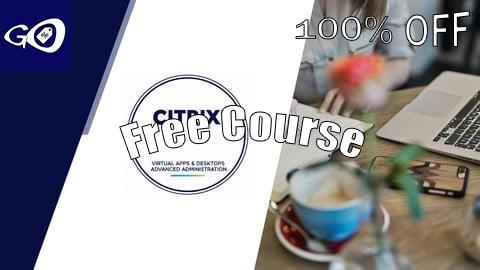 Free Coupon Citrix Virtual Apps & Desktops Advanced Administration Exams [100% OFF]