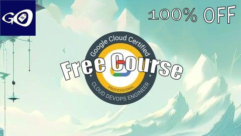 Free Coupon Exam Preparation for GCP Cloud DevOps Engineer - Prep Tests [100% OFF]