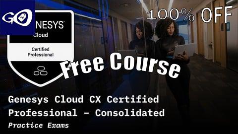 Free Coupon Genesys Cloud CX Certified Professional: Consolidated Exams [100% OFF]