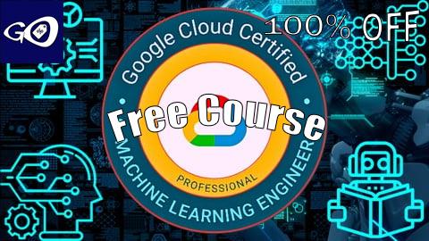 Free Coupon Google Certified Professional Machine Learning Engineer [100% OFF]