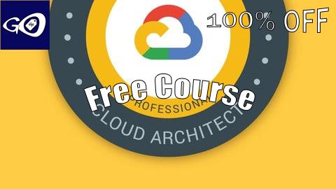 Free Coupon Google Cloud Professional Cloud Architect: GCP Certification [100% OFF]