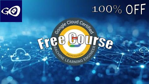 Free Coupon Google Cloud Professional Machine Learning Engineer Exam [100% OFF]