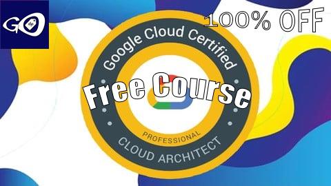 Free Coupon GOOGLE Professional Cloud Architect PRACTICE EXAM 2025 [100% OFF]