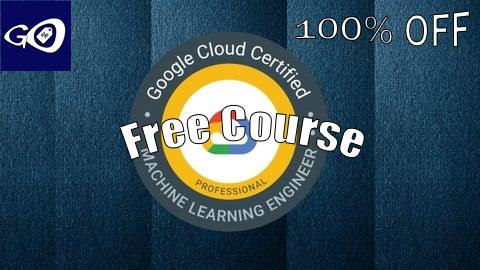 Free Coupon Google Professional Machine Learning Engineer Exam Prep 2025 [100% OFF]