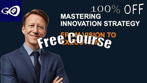 Free Coupon Mastering Innovation Strategy: From Vision to Execution [100% OFF]