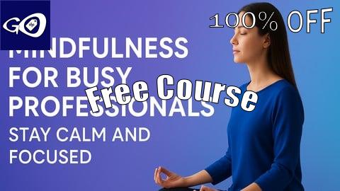 Free Coupon Mindfulness for Busy Professionals: Stay Calm and Focused [100% OFF]