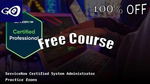 Free Coupon ServiceNow Certified System Administrator Practice Exams [100% OFF]