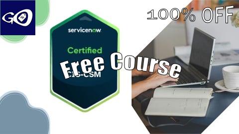 Free Coupon ServiceNow Customer Service Management CIS-CSM Exam Prep [100% OFF]
