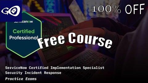 Free Coupon ServiceNow Security Incident Response CIS-SIR Practice Exams [100% OFF]