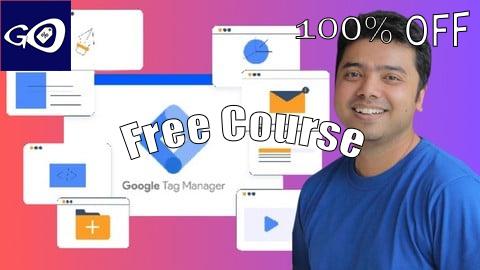 Free Coupon The Ultimate Google Tag Manager Course: Beginner to Advanced [100% OFF]