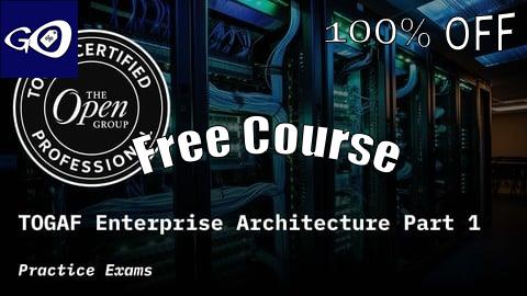 Free Coupon TOGAF Enterprise Architecture Part 1 Practice Exams [100% OFF]